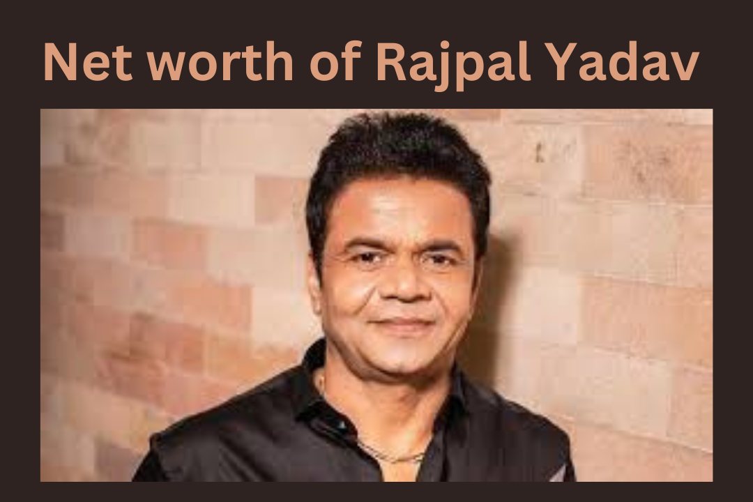 Net worth of Rajpal Yadav