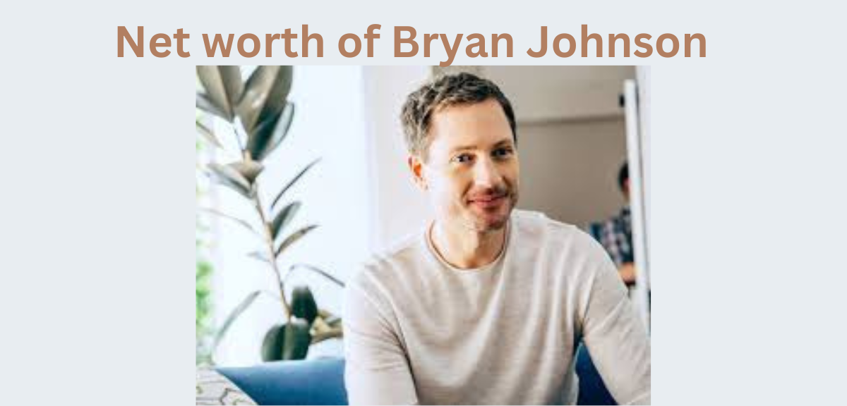 Net worth o Bryan Johnson